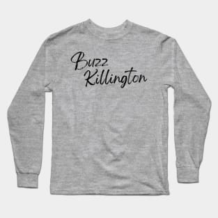 Buzz Killington Long Sleeve T-Shirt